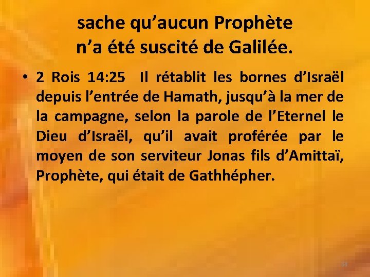 sache qu’aucun Prophète n’a été suscité de Galilée. • 2 Rois 14: 25 Il