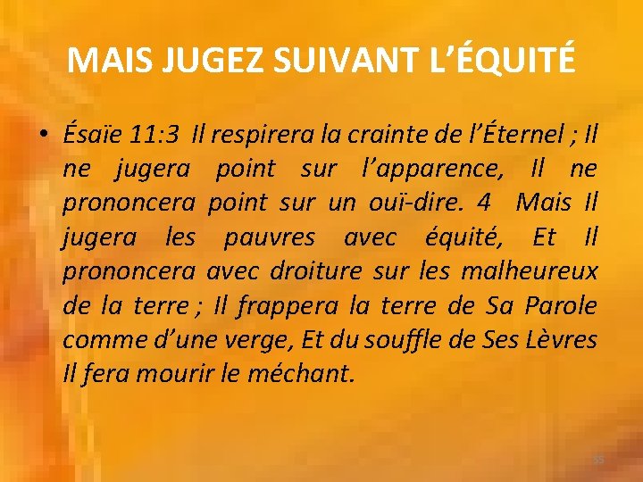 MAIS JUGEZ SUIVANT L’ÉQUITÉ • Ésaïe 11: 3 Il respirera la crainte de l’Éternel
