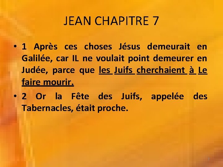 JEAN CHAPITRE 7 • 1 Après ces choses Jésus demeurait en Galilée, car IL
