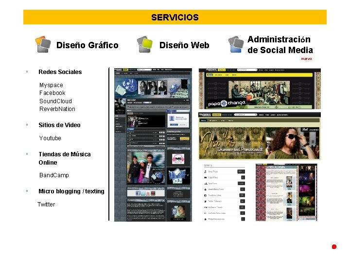 SERVICIOS Diseño Gráfico Diseño Web Administración de Social Media NUEVO Redes Sociales Myspace Facebook