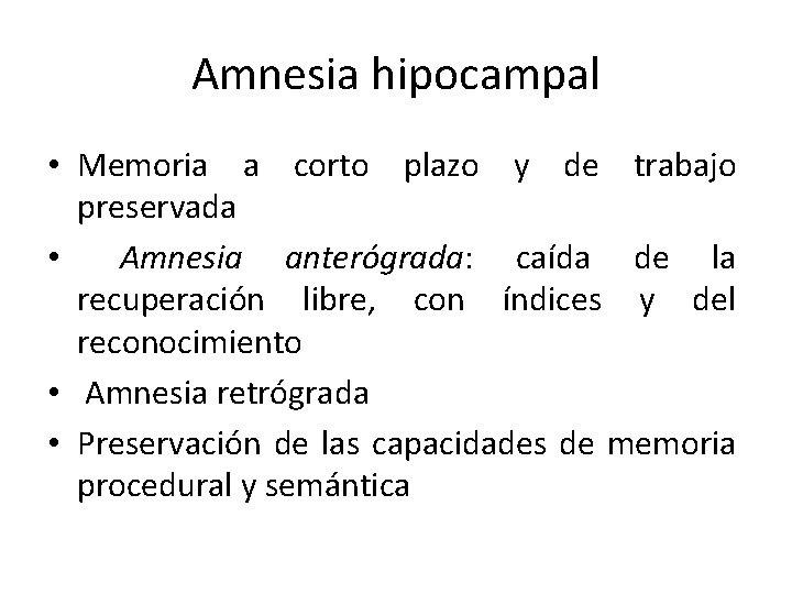 Amnesia hipocampal • Memoria a corto plazo y de trabajo preservada • Amnesia anterógrada: