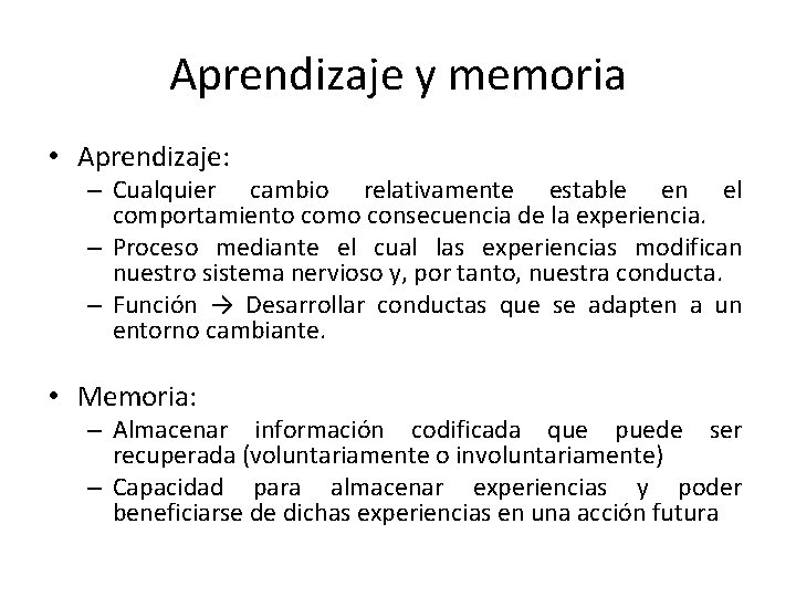 Aprendizaje y memoria • Aprendizaje: – Cualquier cambio relativamente estable en el comportamiento como