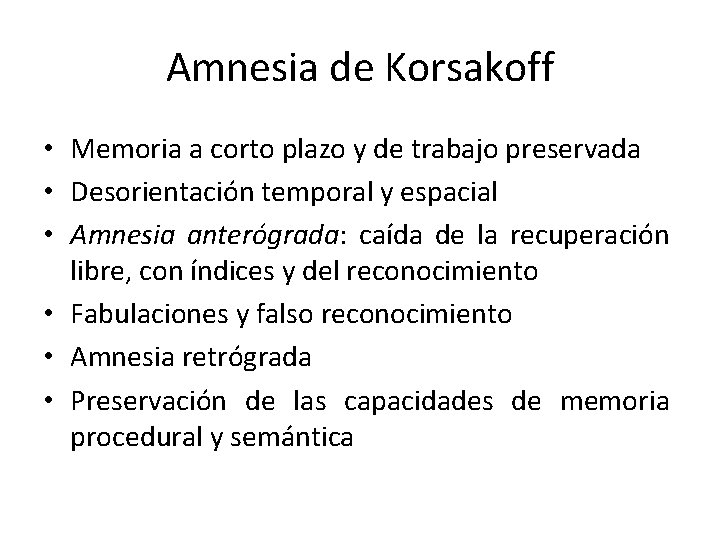 Amnesia de Korsakoff • Memoria a corto plazo y de trabajo preservada • Desorientación