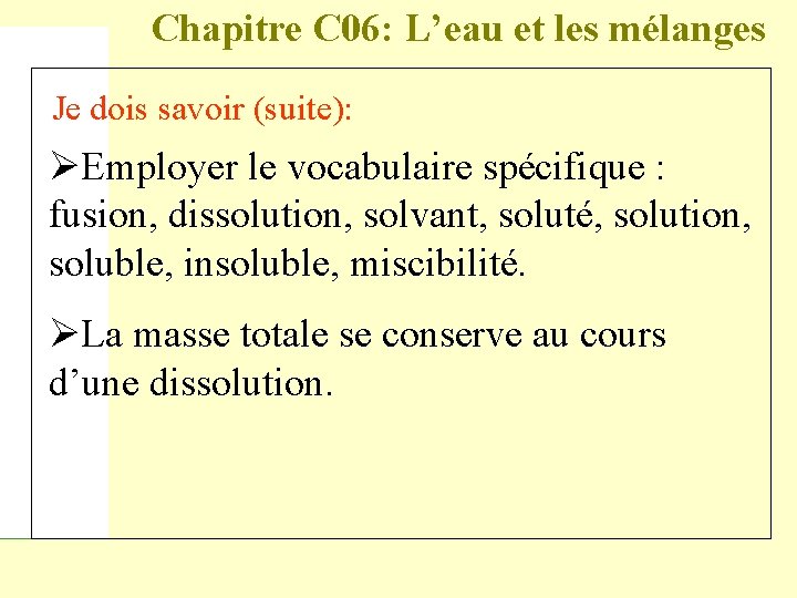 Chapitre C 06: L’eau et les mélanges Je dois savoir (suite): ØEmployer le vocabulaire