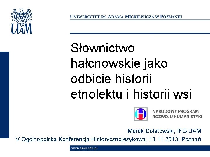 Słownictwo hałcnowskie jako odbicie historii etnolektu i historii wsi Marek Dolatowski, IFG UAM V