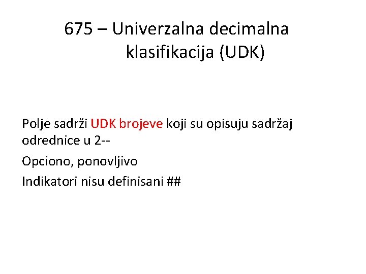 675 – Univerzalna decimalna klasifikacija (UDK) Polje sadrži UDK brojeve koji su opisuju sadržaj