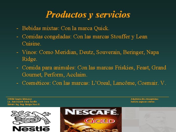 Productos y servicios - Bebidas mixtas: Con la marca Quick. - Comidas congeladas: Con