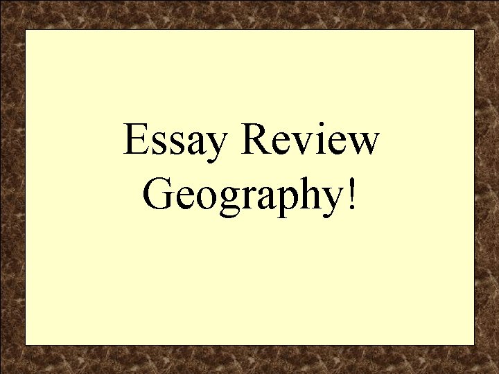 Essay Review Geography! 