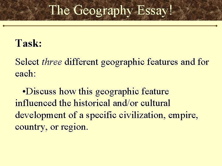 The Geography Essay! Task: Select three different geographic features and for each: • Discuss