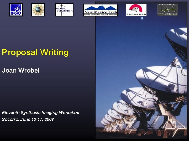 Proposal Writing Joan Wrobel Eleventh Synthesis Imaging Workshop Socorro, June 10 -17, 2008 