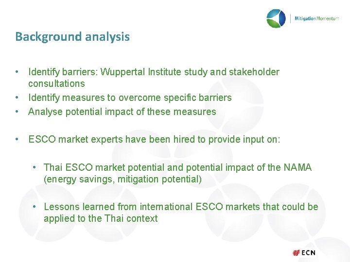 Background analysis • Identify barriers: Wuppertal Institute study and stakeholder consultations • Identify measures