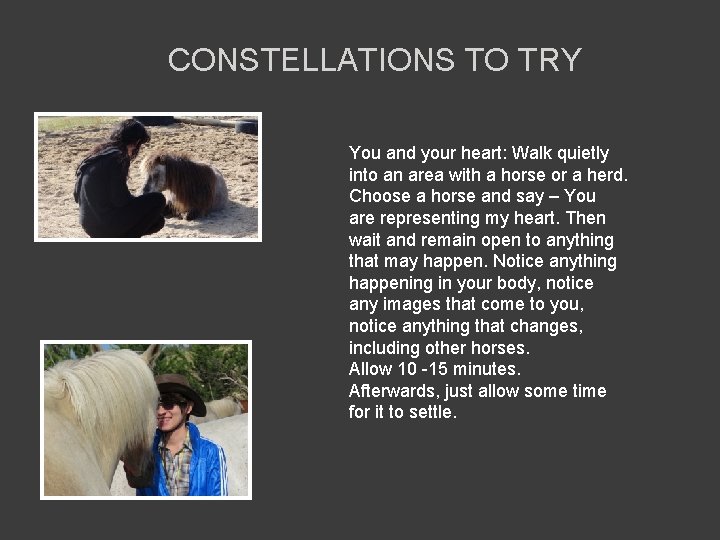 CONSTELLATIONS TO TRY You and your heart: Walk quietly into an area with a