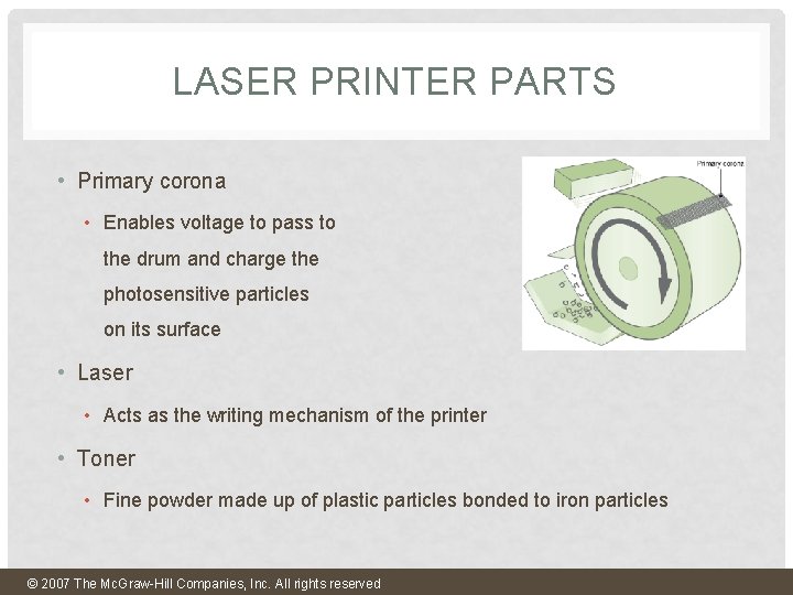 LASER PRINTER PARTS • Primary corona • Enables voltage to pass to the drum LASER PRINTER PARTS • Primary corona • Enables voltage to pass to the drum