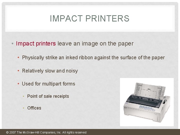 IMPACT PRINTERS • Impact printers leave an image on the paper • Physically strike IMPACT PRINTERS • Impact printers leave an image on the paper • Physically strike