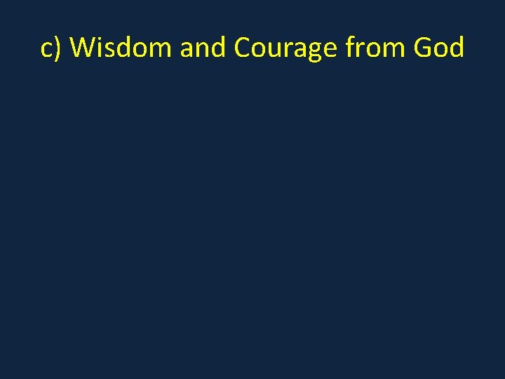 c) Wisdom and Courage from God 