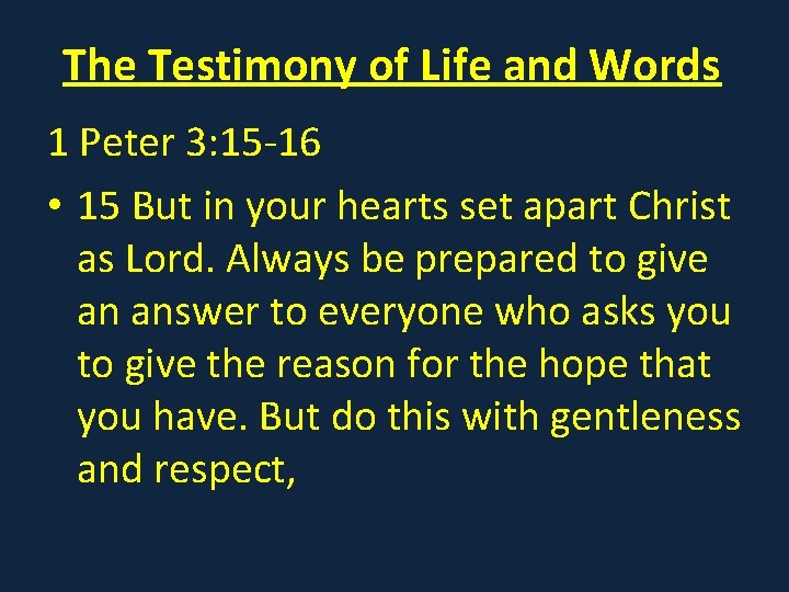 The Testimony of Life and Words 1 Peter 3: 15 -16 • 15 But