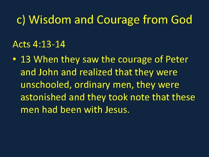 c) Wisdom and Courage from God Acts 4: 13 -14 • 13 When they