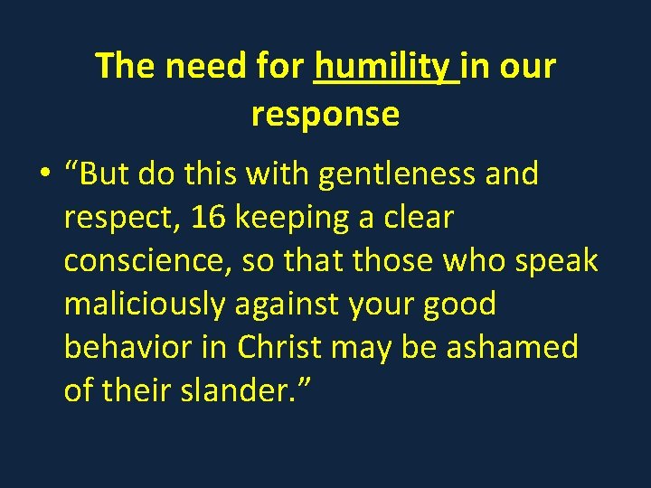 The need for humility in our response • “But do this with gentleness and