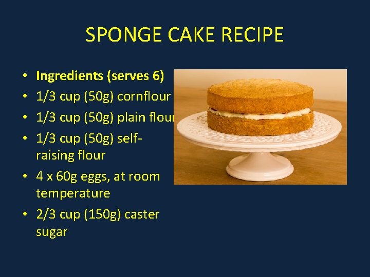 SPONGE CAKE RECIPE Ingredients (serves 6) 1/3 cup (50 g) cornflour 1/3 cup (50