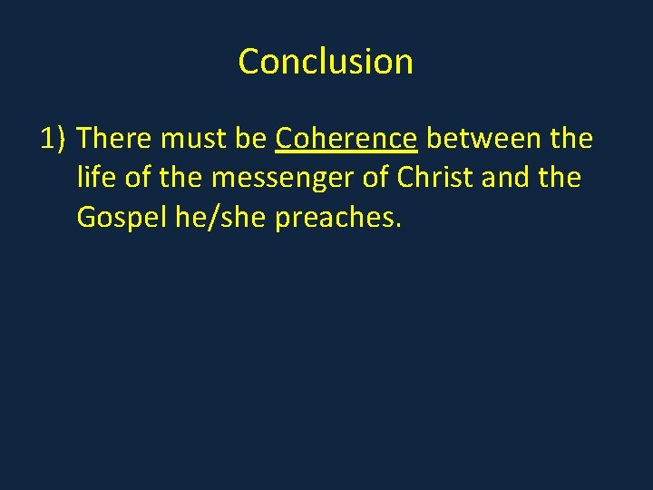 Conclusion 1) There must be Coherence between the life of the messenger of Christ