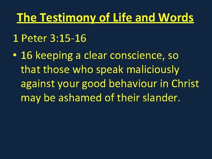 The Testimony of Life and Words 1 Peter 3: 15 -16 • 16 keeping