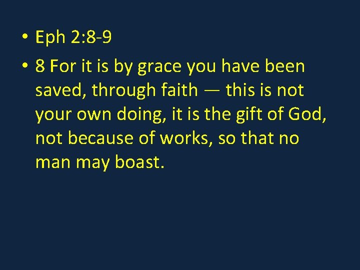  • Eph 2: 8 -9 • 8 For it is by grace you