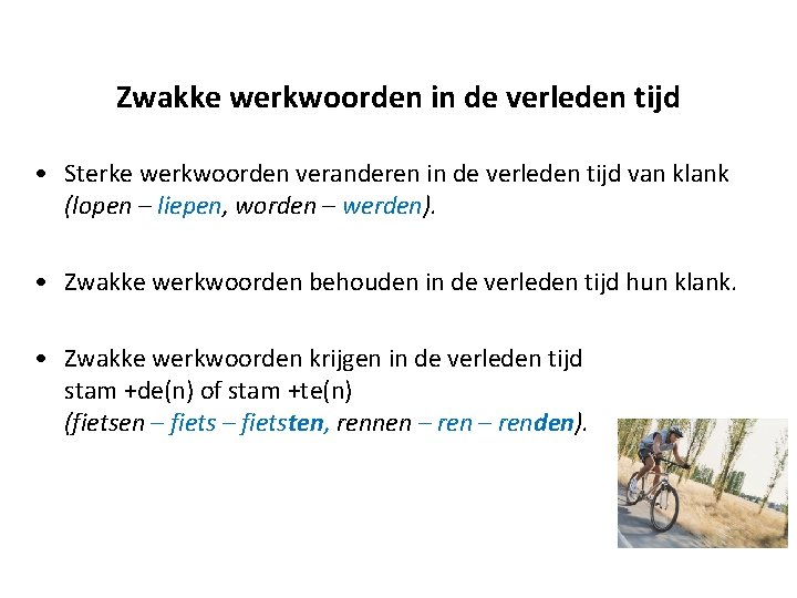 Zwakke werkwoorden in de verleden tijd • Sterke werkwoorden veranderen in de verleden tijd