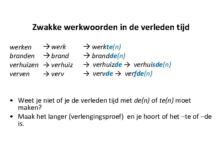 Zwakke werkwoorden in de verleden tijd werken branden verhuizen verven werk brand → verhuiz