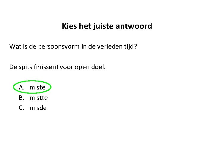 Kies het juiste antwoord Wat is de persoonsvorm in de verleden tijd? De spits