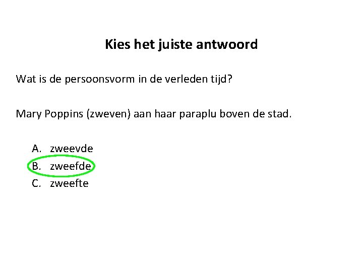 Kies het juiste antwoord Wat is de persoonsvorm in de verleden tijd? Mary Poppins
