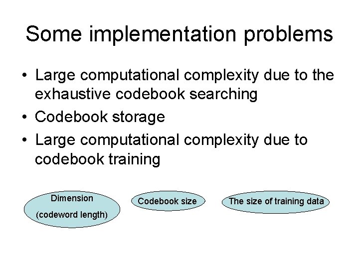 Some implementation problems • Large computational complexity due to the exhaustive codebook searching •