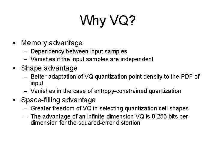 Why VQ? • Memory advantage – Dependency between input samples – Vanishes if the