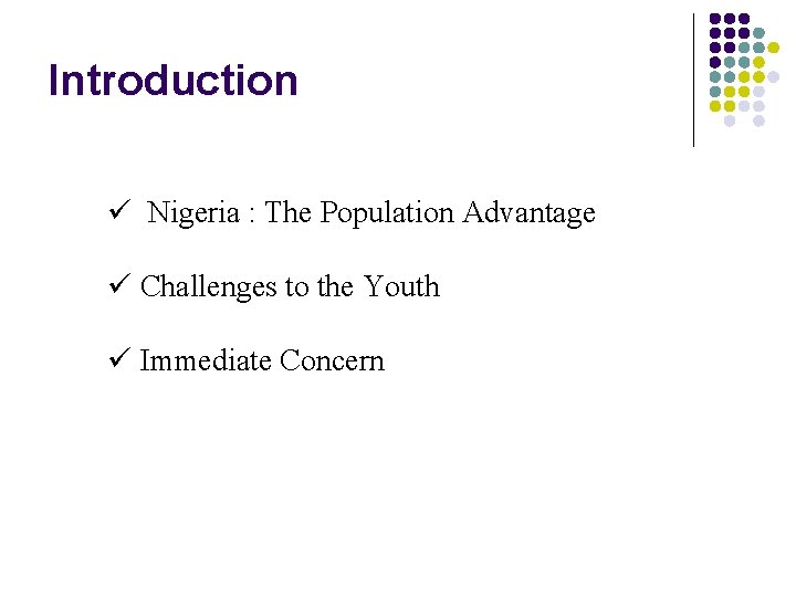 Introduction ü Nigeria : The Population Advantage ü Challenges to the Youth ü Immediate