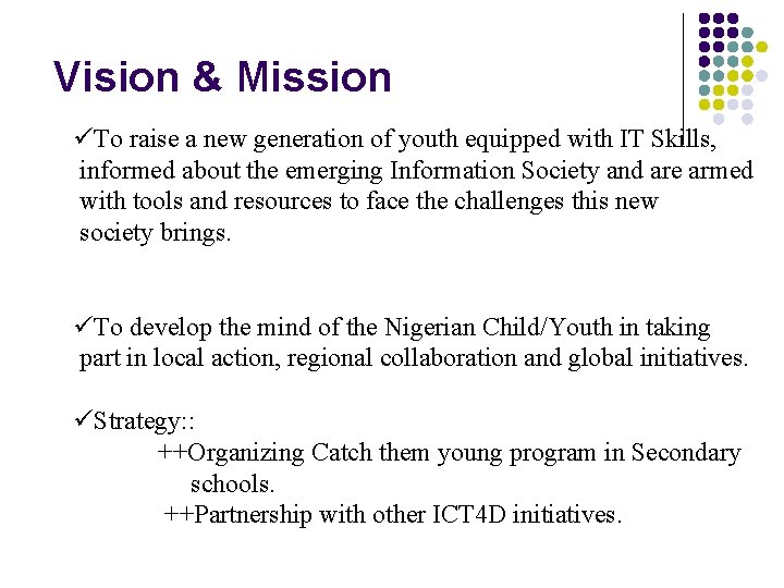 Vision & Mission üTo raise a new generation of youth equipped with IT Skills,