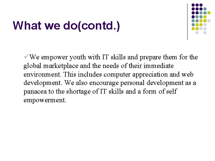 What we do(contd. ) üWe empower youth with IT skills and prepare them for