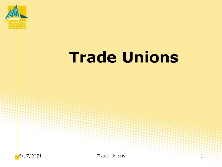 Trade Unions 6/17/2021 Trade Unions 1 