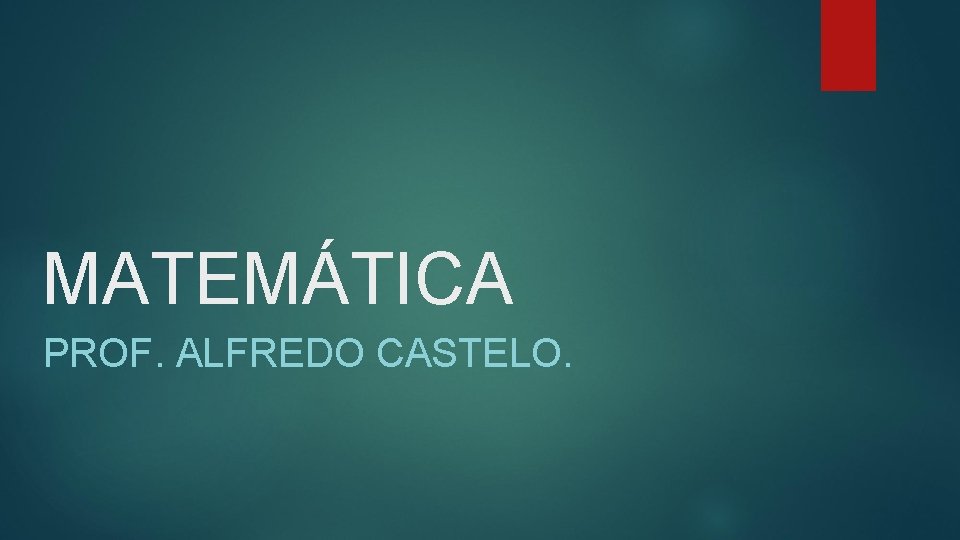 MATEMÁTICA PROF. ALFREDO CASTELO. 