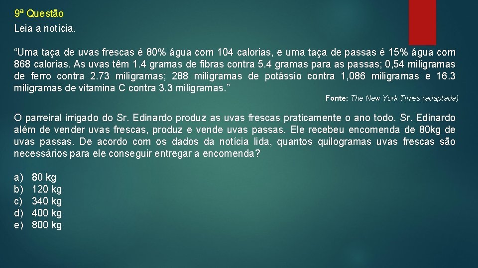 9ª Questão Leia a notícia. “Uma taça de uvas frescas é 80% água com