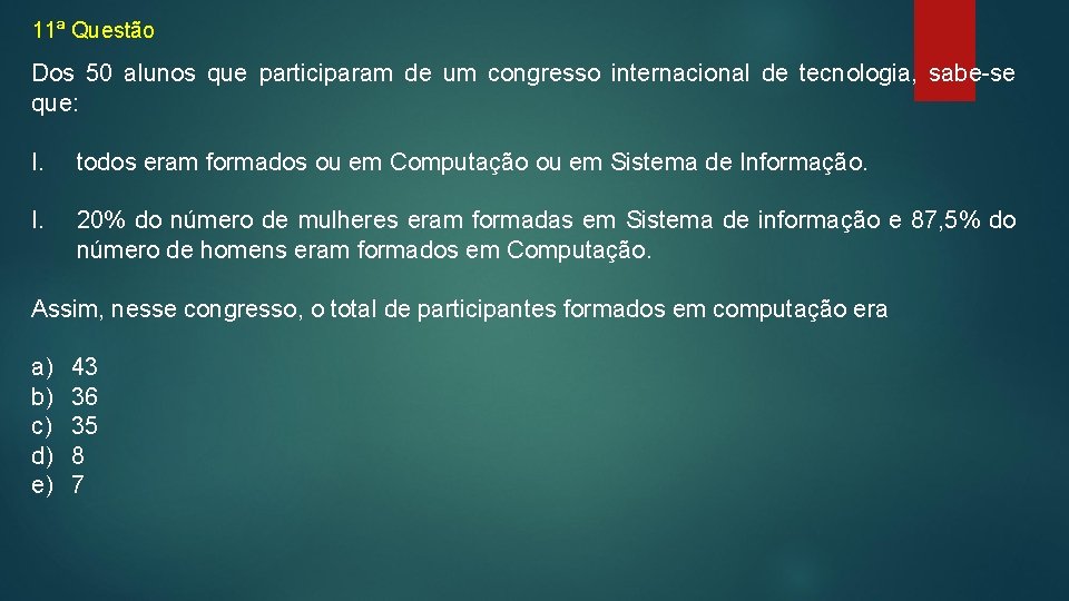 11ª Questão Dos 50 alunos que participaram de um congresso internacional de tecnologia, sabe-se