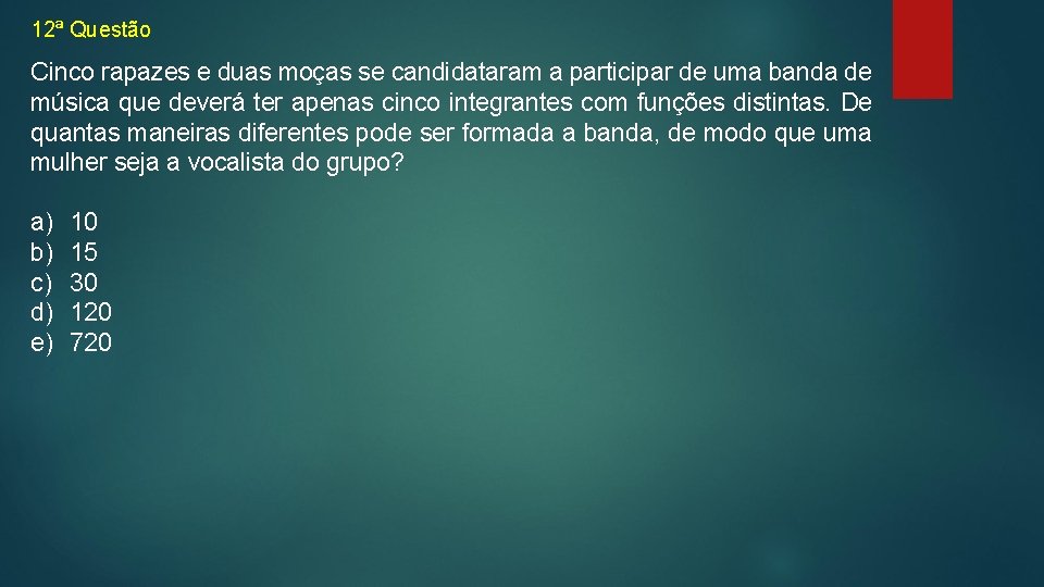 12ª Questão Cinco rapazes e duas moças se candidataram a participar de uma banda