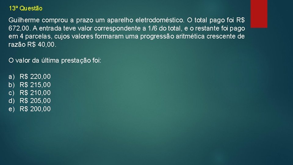 13ª Questão Guilherme comprou a prazo um aparelho eletrodoméstico. O total pago foi R$