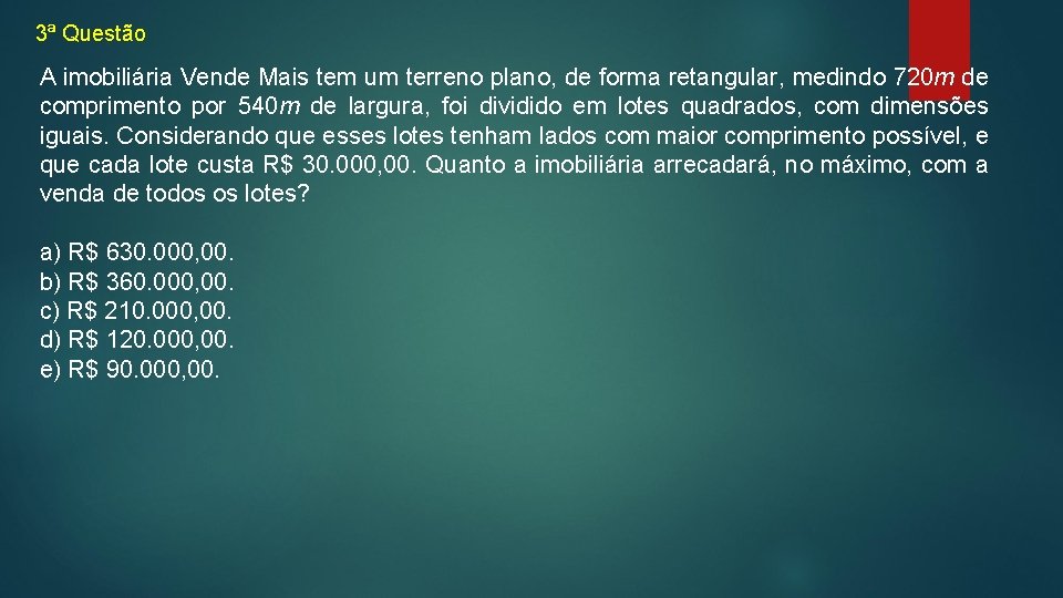 3ª Questão A imobiliária Vende Mais tem um terreno plano, de forma retangular, medindo