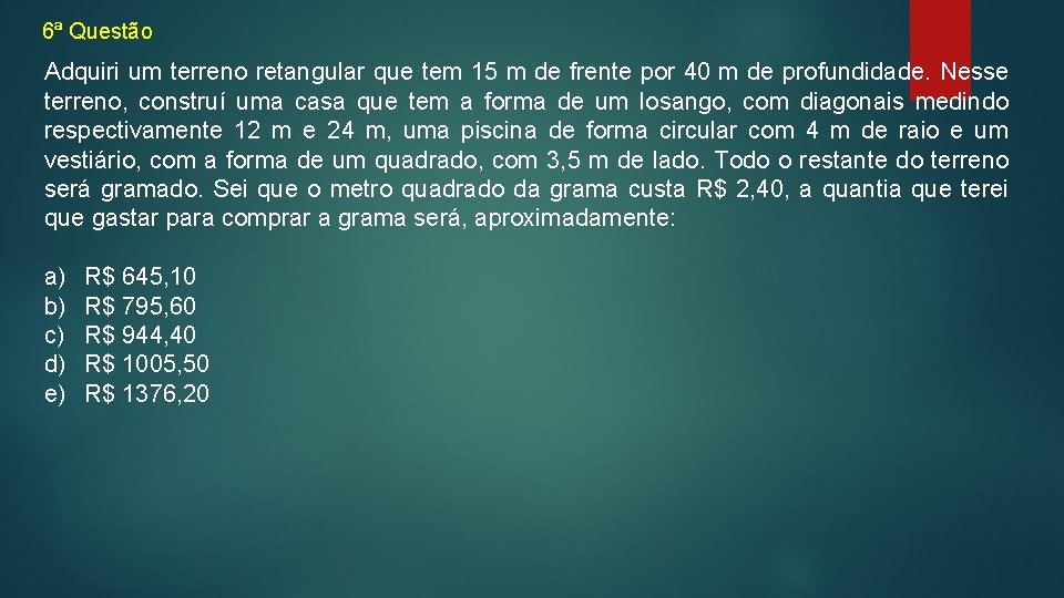 6ª Questão Adquiri um terreno retangular que tem 15 m de frente por 40