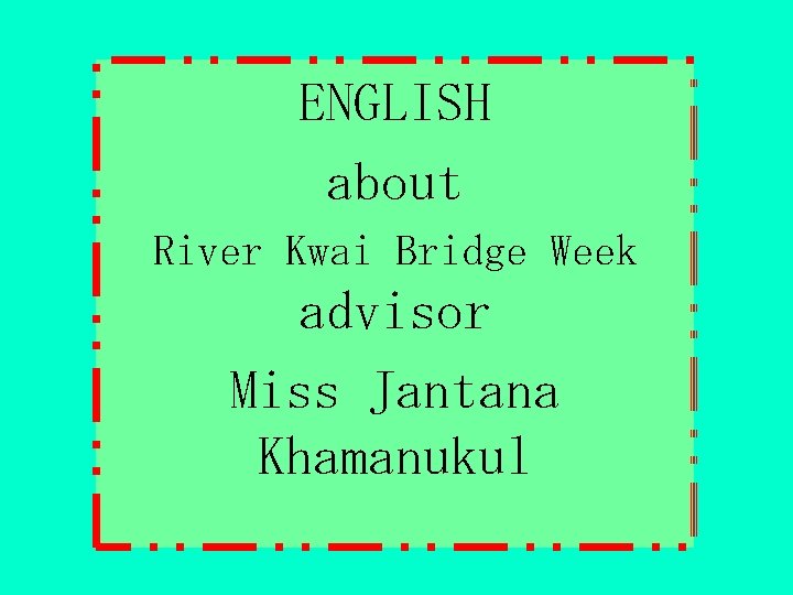 ENGLISH about River Kwai Bridge Week advisor Miss Jantana Khamanukul 