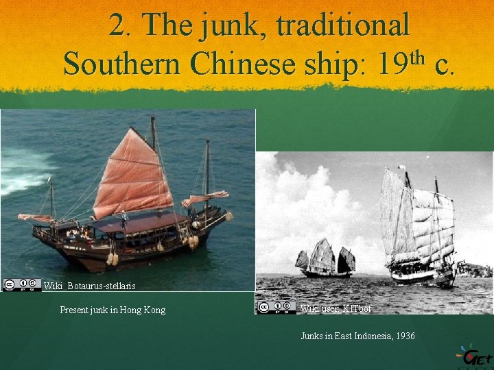 2. The junk, traditional th Southern Chinese ship: 19 c. Wiki Botaurus-stellaris Present junk