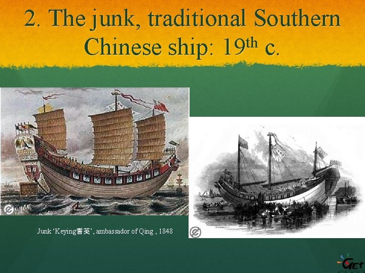 2. The junk, traditional Southern th Chinese ship: 19 c. Junk ‘Keying耆英’, ambassador of