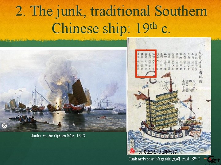 2. The junk, traditional Southern th Chinese ship: 19 c. Junks in the Opium