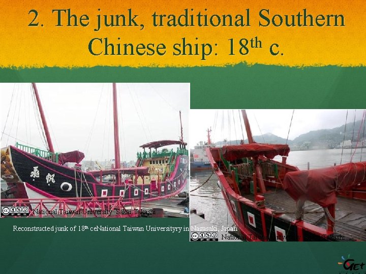 2. The junk, traditional Southern th Chinese ship: 18 c. National Taiwan University Sakai