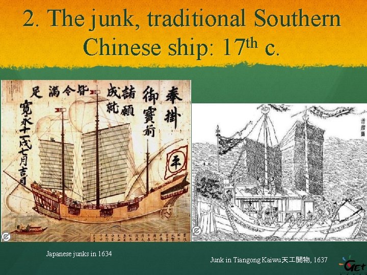 2. The junk, traditional Southern th Chinese ship: 17 c. Japanese junks in 1634