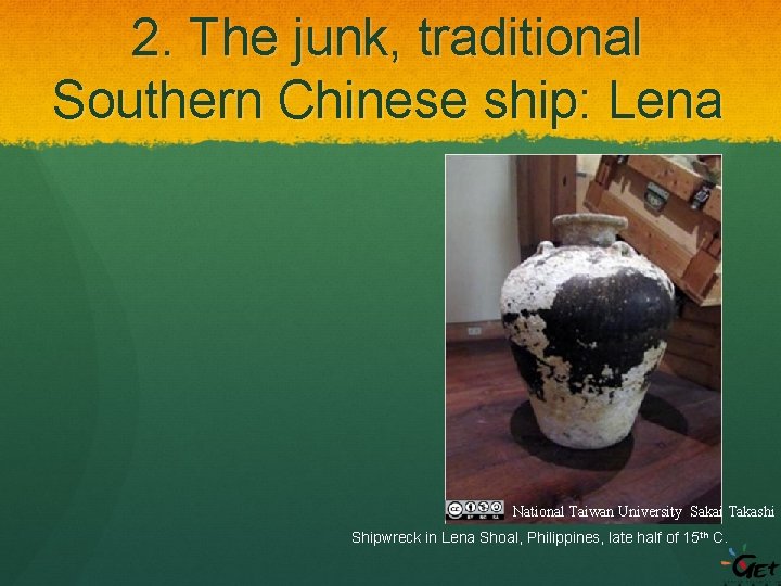 2. The junk, traditional Southern Chinese ship: Lena National Taiwan University Sakai Takashi Shipwreck